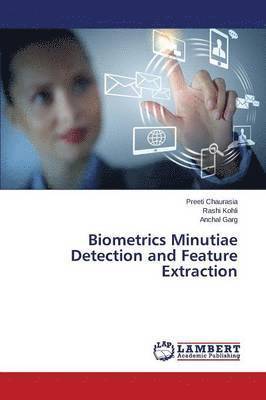 Biometrics Minutiae Detection and Feature Extraction 1