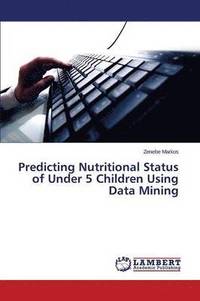bokomslag Predicting Nutritional Status of Under 5 Children Using Data Mining