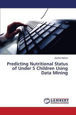 bokomslag Predicting Nutritional Status of Under 5 Children Using Data Mining