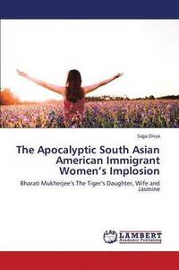 bokomslag The Apocalyptic South Asian American Immigrant Women's Implosion