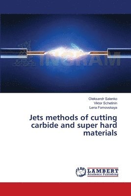 Jets methods of cutting carbide and super hard materials 1