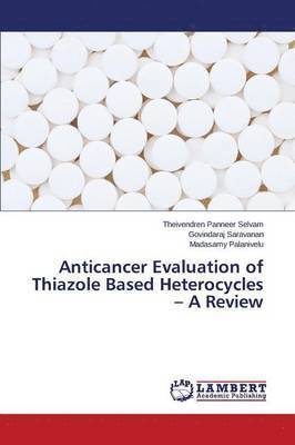 Anticancer Evaluation of Thiazole Based Heterocycles - A Review 1