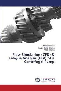 bokomslag Flow Simulation (CFD) & Fatigue Analysis (FEA) of a Centrifugal Pump