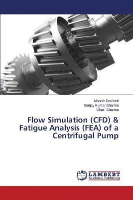 Flow Simulation (CFD) & Fatigue Analysis (FEA) of a Centrifugal Pump 1