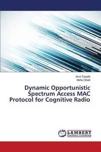 bokomslag Dynamic Opportunistic Spectrum Access MAC Protocol for Cognitive Radio