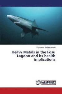 bokomslag Heavy Metals in the Fosu Lagoon and its health implications