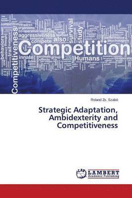 Strategic Adaptation, Ambidexterity and Competitiveness 1