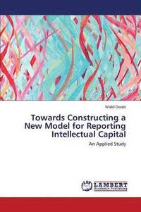 bokomslag Towards Constructing a New Model for Reporting Intellectual Capital