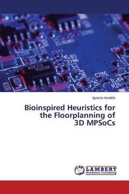 Bioinspired Heuristics for the Floorplanning of 3D MPSoCs 1