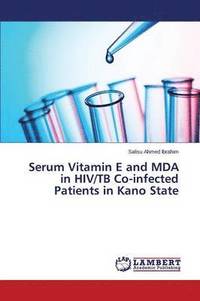 bokomslag Serum Vitamin E and MDA in HIV/TB Co-infected Patients in Kano State