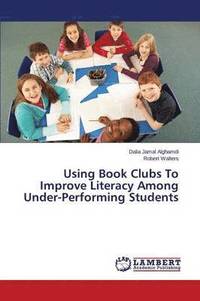 bokomslag Using Book Clubs To Improve Literacy Among Under-Performing Students