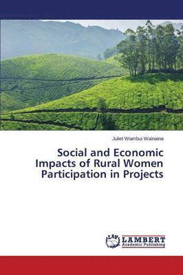 bokomslag Social and Economic Impacts of Rural Women Participation in Projects