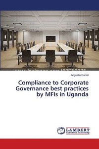 bokomslag Compliance to Corporate Governance best practices by MFIs in Uganda