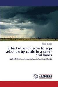 bokomslag Effect of wildlife on forage selection by cattle in a semi-arid lands