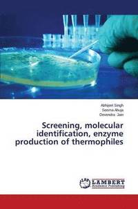 bokomslag Screening, molecular identification, enzyme production of thermophiles