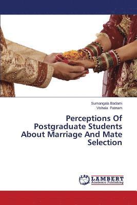 Perceptions Of Postgraduate Students About Marriage And Mate Selection 1