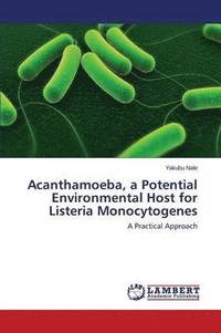 bokomslag Acanthamoeba, a Potential Environmental Host for Listeria Monocytogenes
