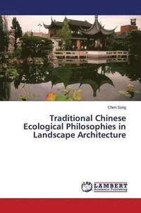 bokomslag Traditional Chinese Ecological Philosophies in Landscape Architecture