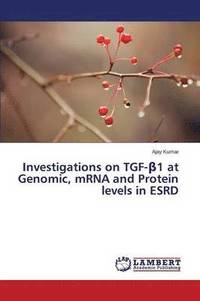 bokomslag Investigations on TGF-&#946;1 at Genomic, mRNA and Protein levels in ESRD