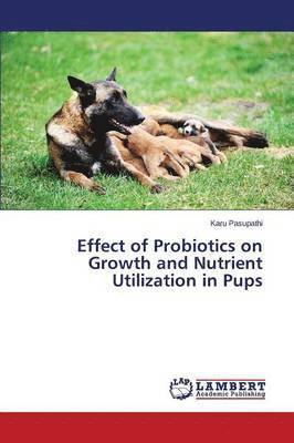 Effect of Probiotics on Growth and Nutrient Utilization in Pups 1