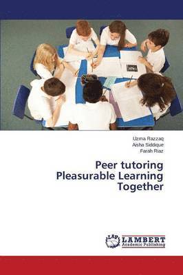 Peer tutoring Pleasurable Learning Together 1
