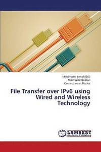 bokomslag File Transfer over IPv6 using Wired and Wireless Technology