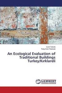 bokomslag An Ecological Evaluation of Traditional Buildings Turkey/K&#305;rklareli
