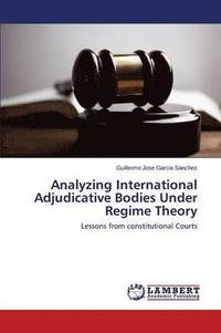 bokomslag Analyzing International Adjudicative Bodies Under Regime Theory