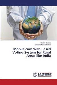 bokomslag Mobile cum Web Based Voting System for Rural Areas like India
