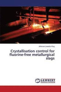 bokomslag Crystallisation control for fluorine-free metallurgical slags