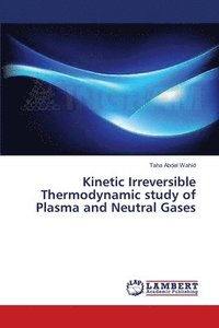 bokomslag Kinetic Irreversible Thermodynamic study of Plasma and Neutral Gases