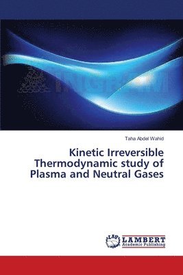 bokomslag Kinetic Irreversible Thermodynamic study of Plasma and Neutral Gases