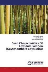 bokomslag Seed Characteristics Of Lowland Bamboo (Oxytenanthera abyssinica)