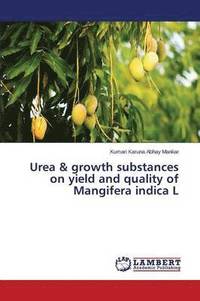 bokomslag Urea & growth substances on yield and quality of Mangifera indica L