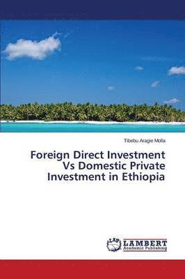 bokomslag Foreign Direct Investment Vs Domestic Private Investment in Ethiopia