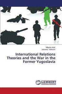 bokomslag International Relations Theories and the War in the Former Yugoslavia