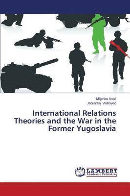 International Relations Theories and the War in the Former Yugoslavia 1