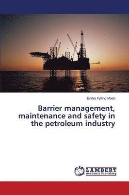 Barrier management, maintenance and safety in the petroleum industry 1