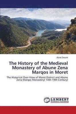 bokomslag The History of the Medieval Monastery of Abune Zena Marqos in Moret