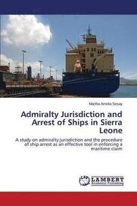 bokomslag Admiralty Jurisdiction and Arrest of Ships in Sierra Leone