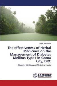 bokomslag The effectiveness of Herbal Medicines on the Management of Diabetes Mellitus Type1 in Goma City, DRC