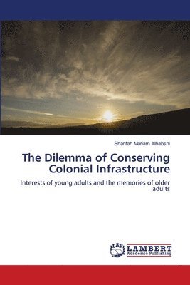 bokomslag The Dilemma of Conserving Colonial Infrastructure