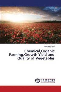 bokomslag Chemical, Organic Farming, Growth Yield and Quality of Vegetables