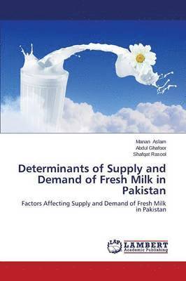 Determinants of Supply and Demand of Fresh Milk in Pakistan 1