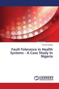 bokomslag Fault-Tolerance in Health Systems - A Case Study In Nigeria