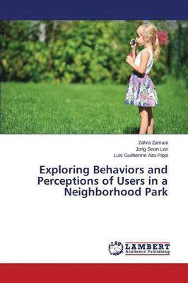 Exploring Behaviors and Perceptions of Users in a Neighborhood Park 1