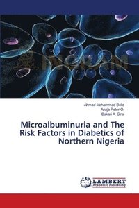bokomslag Microalbuminuria and The Risk Factors in Diabetics of Northern Nigeria