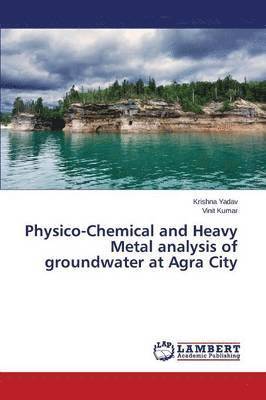 Physico-Chemical and Heavy Metal analysis of groundwater at Agra City 1
