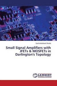 bokomslag Small Signal Amplifiers with JFETs & MOSFETs in Darlington's Topology