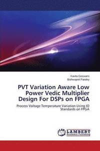 bokomslag PVT Variation Aware Low Power Vedic Multiplier Design For DSPs on FPGA